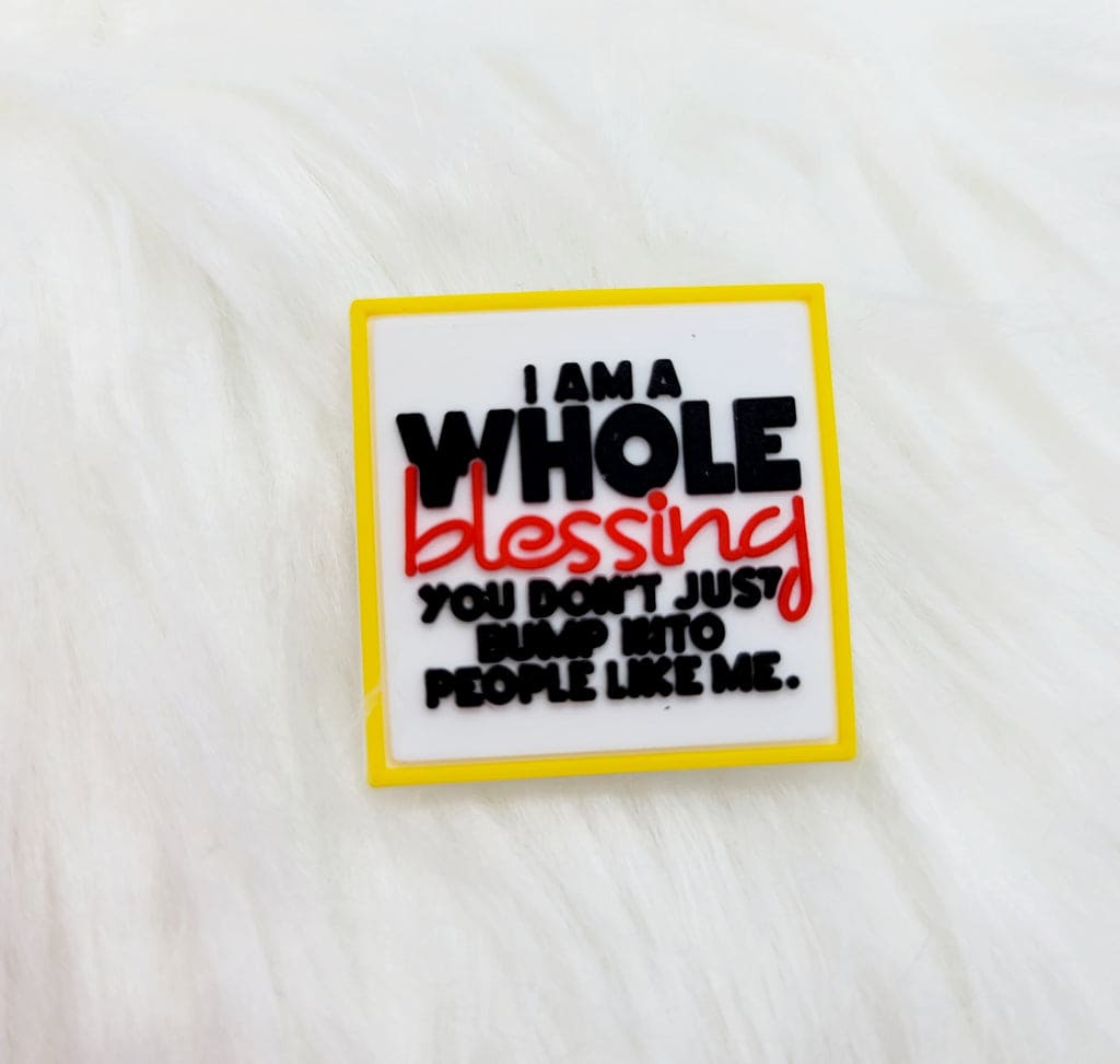 I Am A Whole Blessing You Don't Just Bump Into People Like Me Croc Charm It Clothing Wear LLC