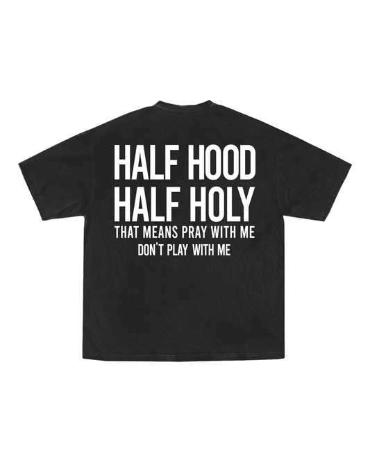 Half Hood Half Holy That Means Pray With Me Don't Play With Me Unisex Tee