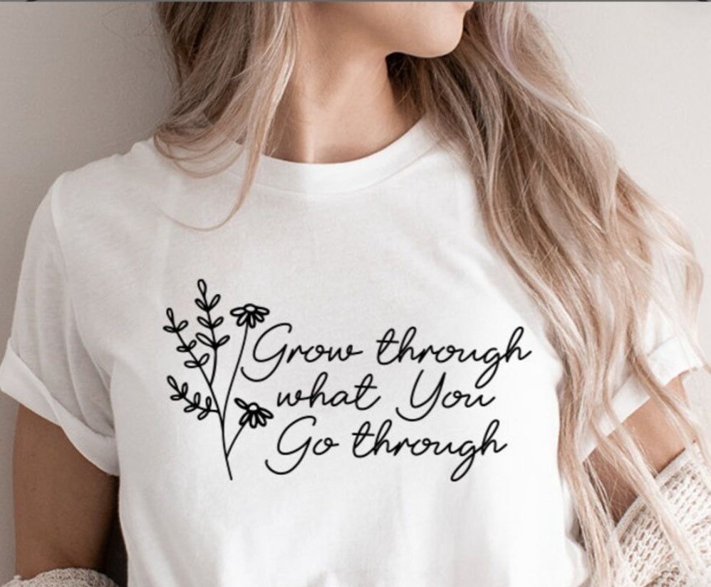 Grow through what you go through Tee It Clothing Wear LLC