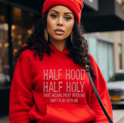 Rhinestone Embellished Half Hood Half Holy "That Means Pray With Me Don't Play With Me" (Unisex) Women's Gift Faith Based Christian Apparel