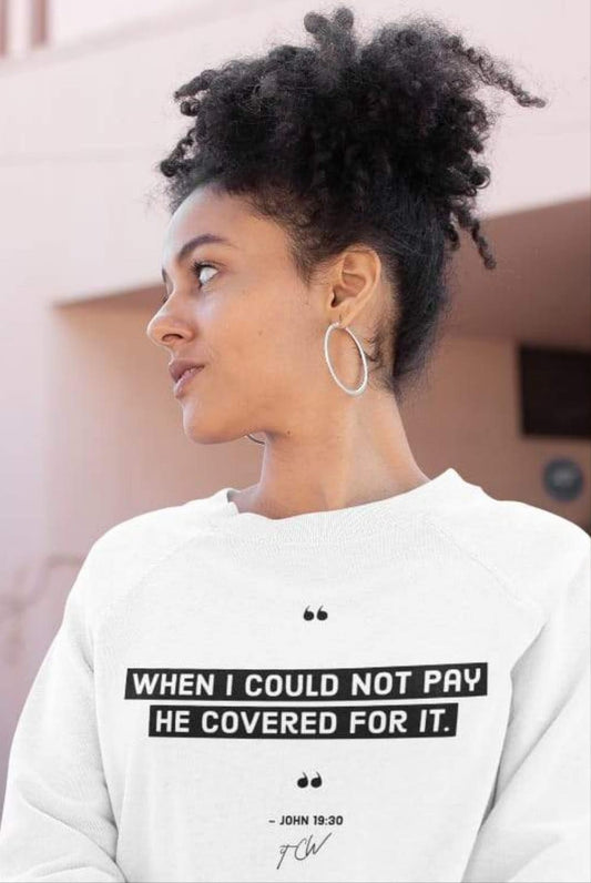 WHEN I COULD NOT PAY, HE COVERED IT CREWNECK SWEATSHIRT (UNISEX) It Clothing Wear LLC