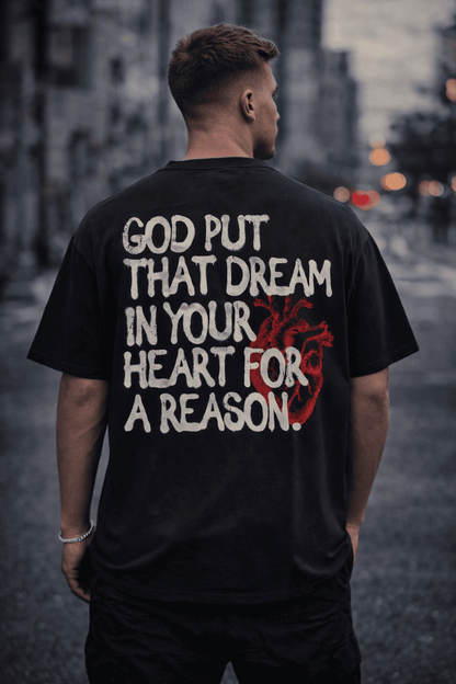 God Put That Dream In Your Heart For A Reason Unisex Oversized Tee