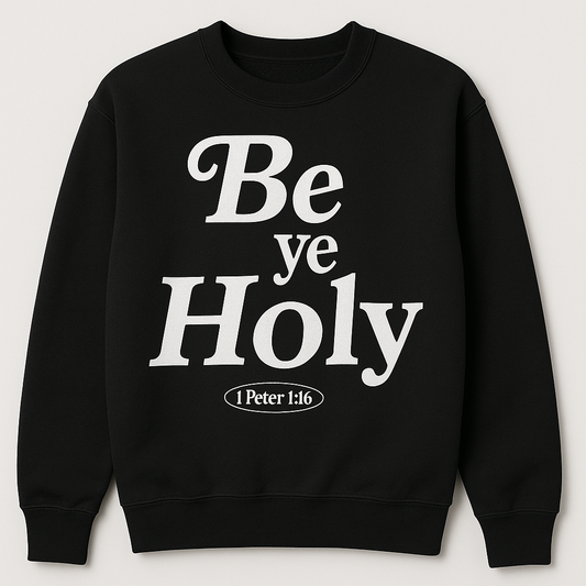 Be Ye Holy Holy 🖤  Sweatshirt (UNISEX)