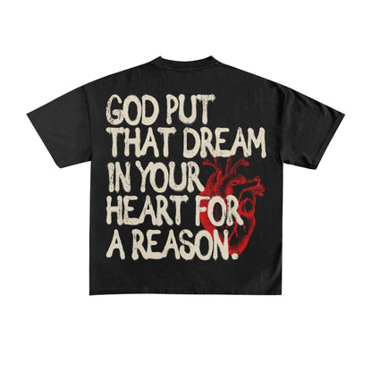 God Put That Dream In Your Heart For A Reason Unisex Oversized Tee