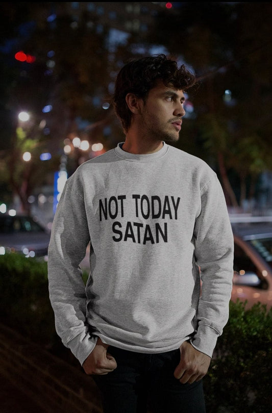 Not Today Satan Unisex Sweatshirt