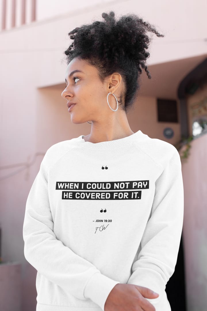 When I Could Not Pay Womens Sweatshirt