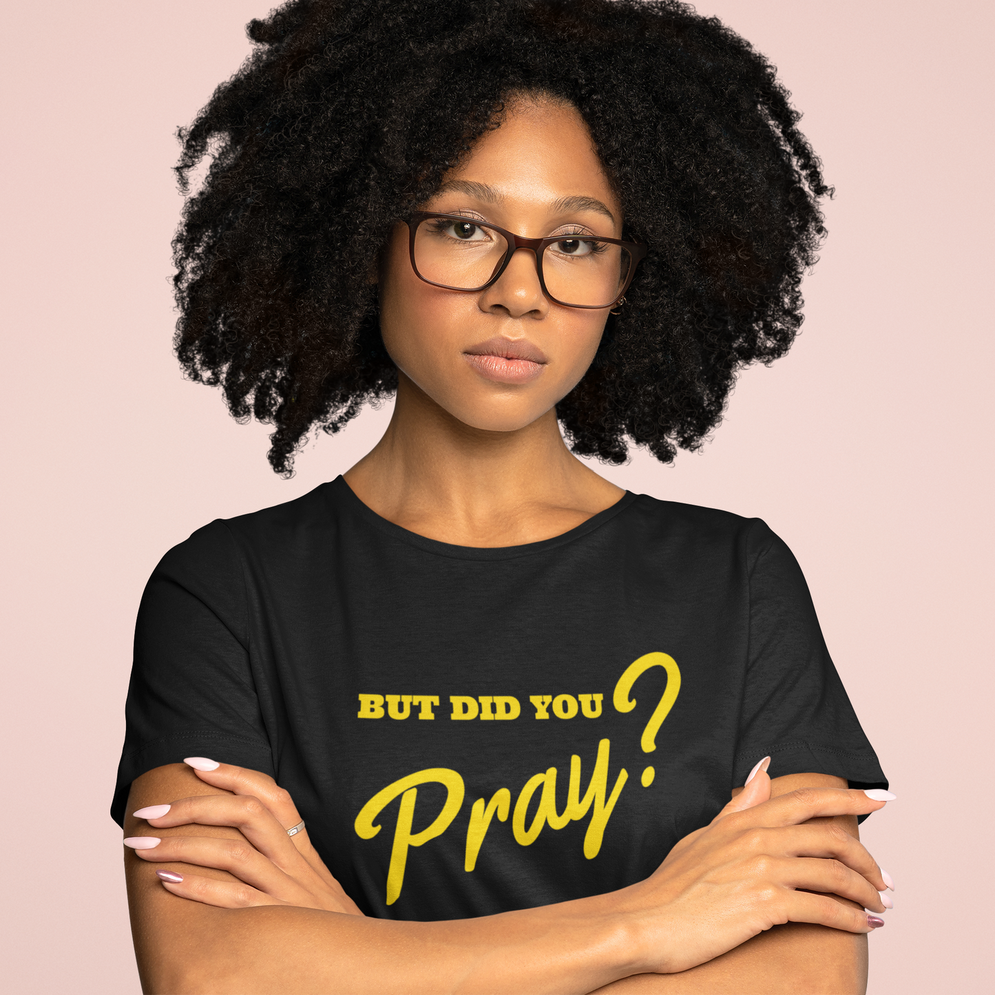 But Did You Pray? (UNISEX) Tee