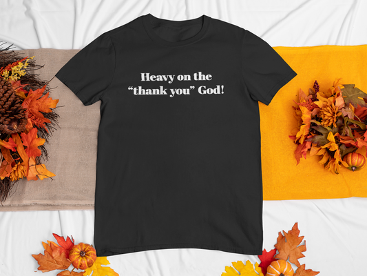 Heavy on the "Thank you" God Fall Tee